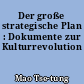 Der große strategische Plan : Dokumente zur Kulturrevolution