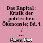 Das Kapital : Kritik der politischen Ökonomie; Bd. 1 / Karl Marx. -