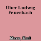 Über Ludwig Feuerbach