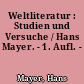 Weltliteratur : Studien und Versuche / Hans Mayer. - 1. Aufl. -