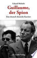 Guillaume, der Spion : eine deutsch-deutsche Karriere