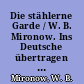 Die stählerne Garde / W. B. Mironow. Ins Deutsche übertragen von Karl-Heinz Kaufmann. - 1. Aufl. -