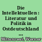 Die Intellektuellen : Literatur und Politik in Ostdeutschland von 1945 bis 2000 / Werner Mittenzwei. -