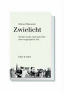 Zwielicht : auf der Suche nach dem Sinn einer vergangenen Zeit; eine kulturkritische Autobiographie / Werner Mittenzwei. -