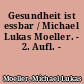 Gesundheit ist essbar / Michael Lukas Moeller. - 2. Aufl. -
