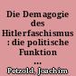 Die Demagogie des Hitlerfaschismus : die politische Funktion der Naziideologie auf dem Wege zur faschistischen Diktatur
