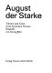 August der Starke - Träume und Taten eines deutschen Fürsten : Biografie