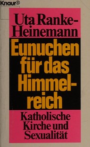 Eunuchen für das Himmelreich : Katholische Kirche und Sexualität / Uta Ranke-Heinemann. - Vollständige Taschenbuchausgabe. -