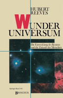 Wunder Universum : die Entwicklung des Kosmos und der Zukunft der Menschen / Hubert Reeves. Aus dem Französischen übersetzt von N. Laiunger. - 2., korrigierte Aufl. -