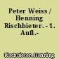 Peter Weiss / Henning Rischbieter. - 1. Aufl.-