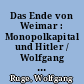 Das Ende von Weimar : Monopolkapital und Hitler / Wolfgang Ruge. -