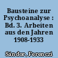 Bausteine zur Psychoanalyse : Bd. 3. Arbeiten aus den Jahren 1908-1933