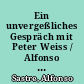 Ein unvergeßliches Gespräch mit Peter Weiss / Alfonso Sastre. -