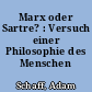 Marx oder Sartre? : Versuch einer Philosophie des Menschen