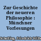 Zur Geschichte der neueren Philosophie : Münchner Vorlesungen