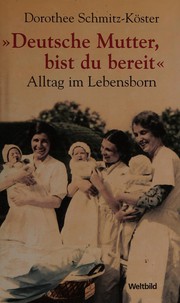"Deutsche Mutter, bist du bereit" : Alltag im Lebensborn