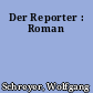 Der Reporter : Roman