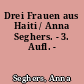 Drei Frauen aus Haiti / Anna Seghers. - 3. Aufl. -