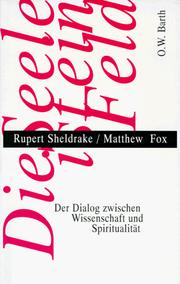 Die Seele ist ein Feld : der Dialog zwischen Wissenschaft und Spiritualität / Rupert Sheldrake; Matthew Fox. Aus d. Engl. von Michael Schmidt. - 2. Aufl. -
