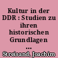Kultur in der DDR : Studien zu ihren historischen Grundlagen und ihren Entwicklungsetappen