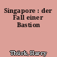 Singapore : der Fall einer Bastion