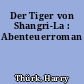 Der Tiger von Shangri-La : Abenteuerroman