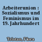 Arbeiterunion : Sozialismus und Feminismus im 19. Jahrhundert