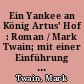 Ein Yankee an König Artus' Hof : Roman / Mark Twain; mit einer Einführung von Benno Pludra u. e. Nachwort von Rolf Recknagel; Ill. von Manfred Bofinger; aus dem Amerikan. -