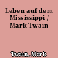 Leben auf dem Mississippi / Mark Twain