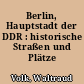 Berlin, Hauptstadt der DDR : historische Straßen und Plätze heute