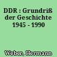 DDR : Grundriß der Geschichte 1945 - 1990