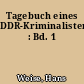 Tagebuch eines DDR-Kriminalisten : Bd. 1