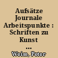 Aufsätze Journale Arbeitspunkte : Schriften zu Kunst und Literatur / Peter Weiss; hrsg. von Manfred Haiduk. - 1. Aufl. -