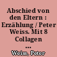 Abschied von den Eltern : Erzählung / Peter Weiss. Mit 8 Collagen von Peter Weiss. - 1. Aufl. -