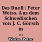 Das Duell / Peter Weiss. Aus dem Schwedischen von J. C. Görsch in Zusammenarbeit mit dem Autor. - 1. Aufl. -