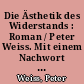 Die Ästhetik des Widerstands : Roman / Peter Weiss. Mit einem Nachwort von Manfred Haiduk. - In drei Bänden. -