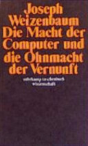 Die Macht der Computer und die Ohnmacht der Vernunft / Joseph Weizenbaum. Übersetzt von Udo Rennert. - 1. Aufl. -