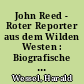 John Reed - Roter Reporter aus dem Wilden Westen : Biografische Reisebriefe / Harald Wessel. -