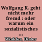 Wolfgang K. geht nicht mehr fremd : oder warum ein sozialistisches Lehrbuch in der sozialstischen DDR nicht fertig wird : Roman