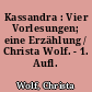 Kassandra : Vier Vorlesungen; eine Erzählung / Christa Wolf. - 1. Aufl. -