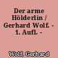 Der arme Hölderlin / Gerhard Wolf. - 1. Aufl. -