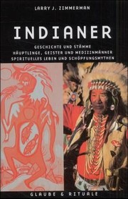 Indianer : Geschichte und Stämme; Häuptlinge, Geister und Medizinmänner; spirituelles Leben und Schöpfungsmythen