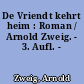 De Vriendt kehrt heim : Roman / Arnold Zweig. - 3. Aufl. -