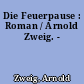 Die Feuerpause : Roman / Arnold Zweig. -