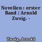 Novellen : erster Band / Arnold Zweig. -